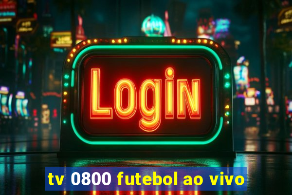 tv 0800 futebol ao vivo