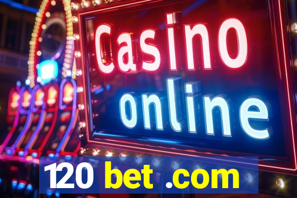 120 bet .com