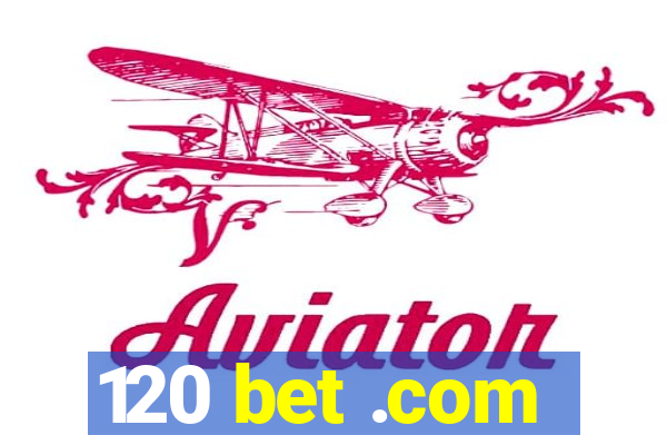 120 bet .com