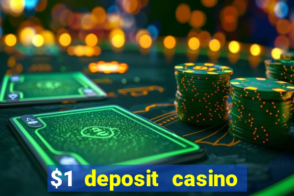 $1 deposit casino real money