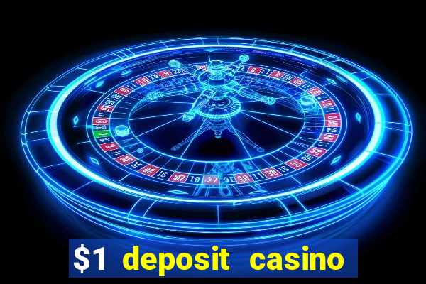 $1 deposit casino real money