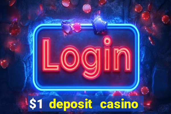 $1 deposit casino real money