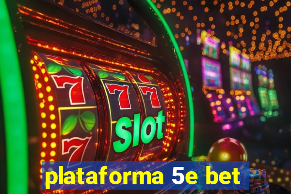 plataforma 5e bet