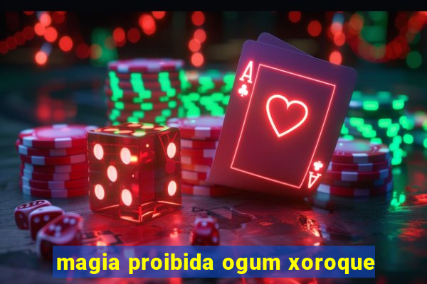 magia proibida ogum xoroque