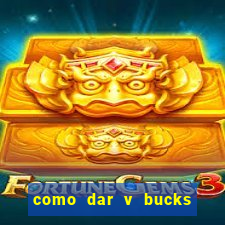 como dar v bucks para amigos