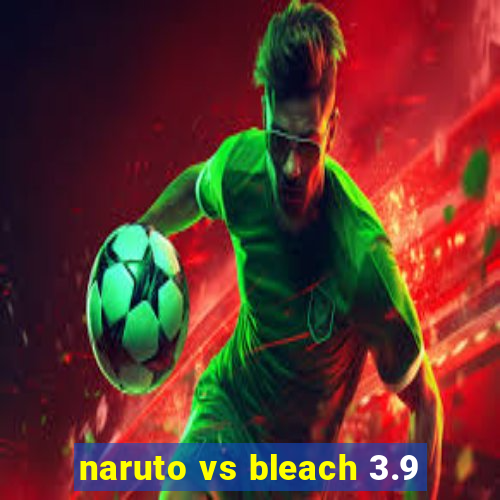 naruto vs bleach 3.9