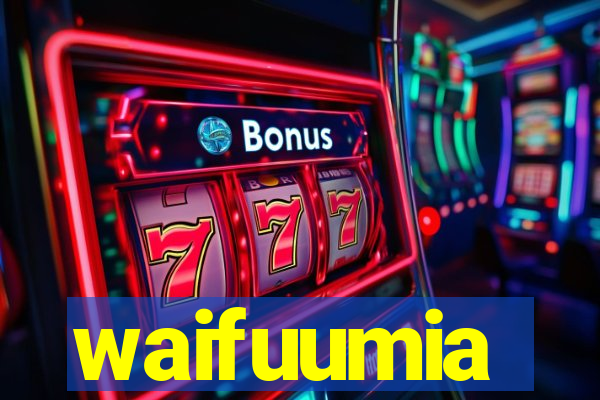 waifuumia