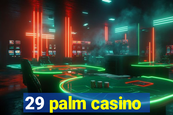 29 palm casino