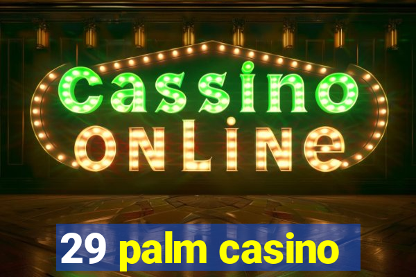 29 palm casino