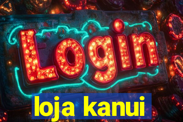 loja kanui