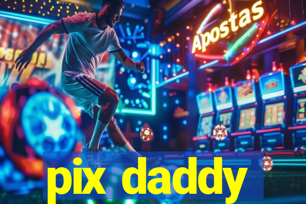 pix daddy