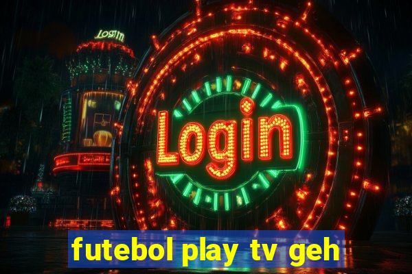 futebol play tv geh