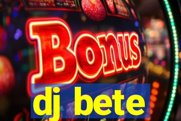 dj bete