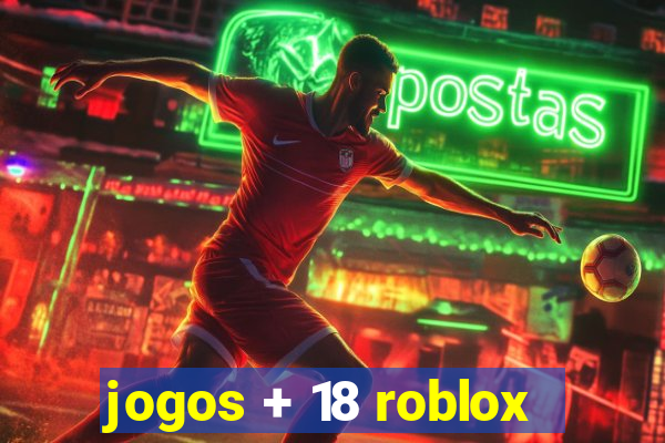 jogos + 18 roblox