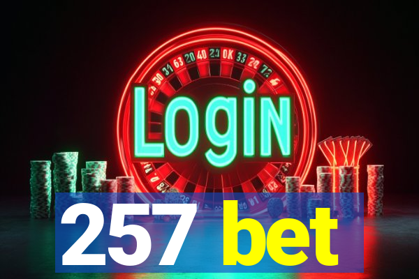 257 bet