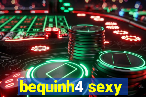 bequinh4 sexy