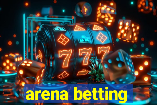 arena betting