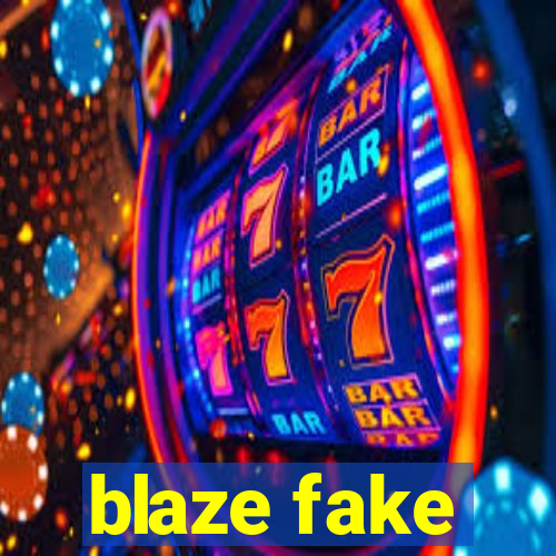 blaze fake