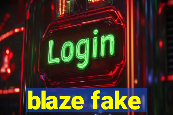 blaze fake