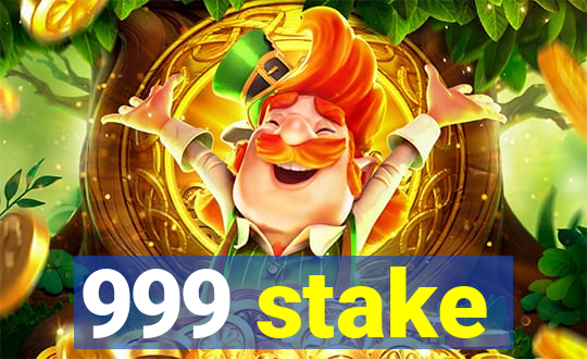 999 stake