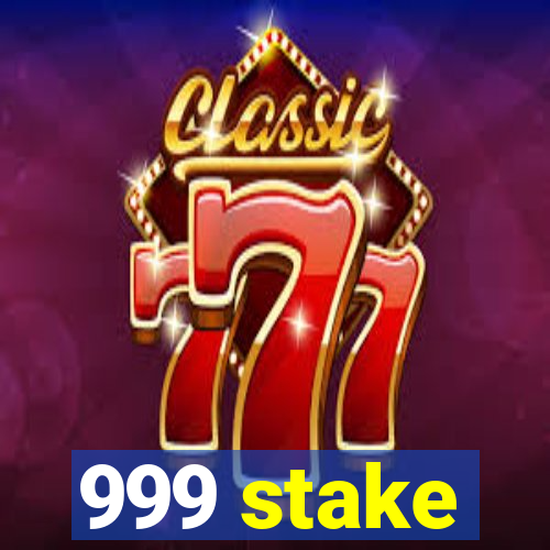 999 stake