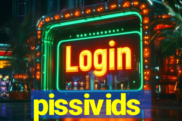 pissivids