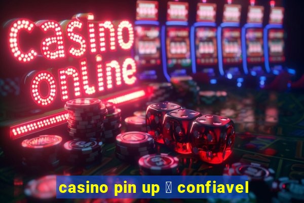 casino pin up 茅 confiavel