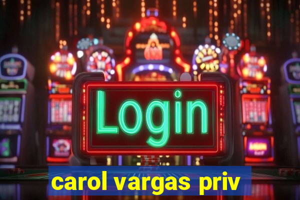 carol vargas priv