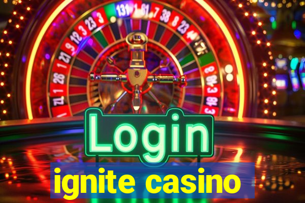 ignite casino