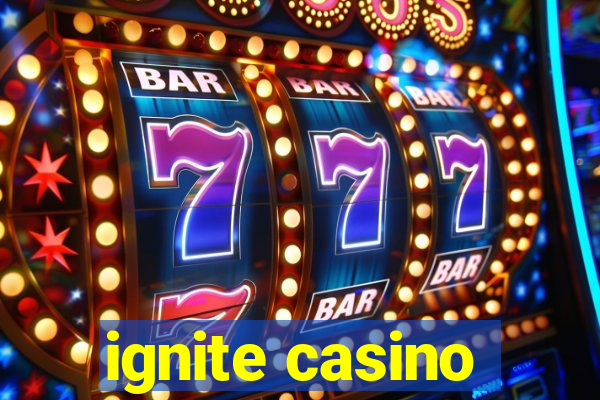 ignite casino