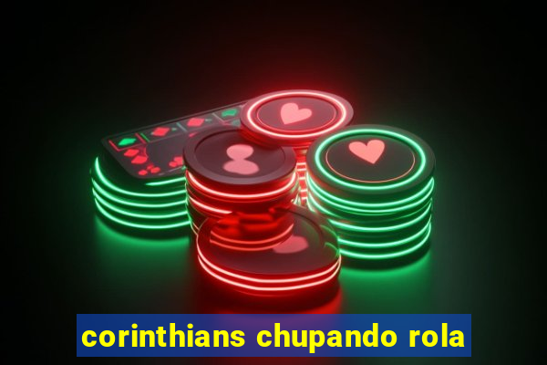 corinthians chupando rola