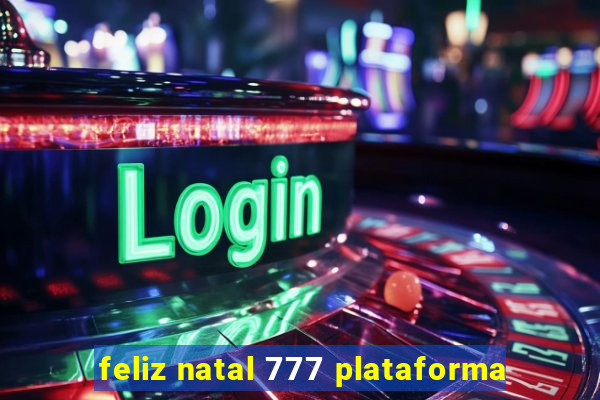 feliz natal 777 plataforma