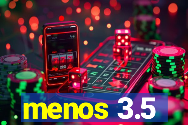 menos 3.5