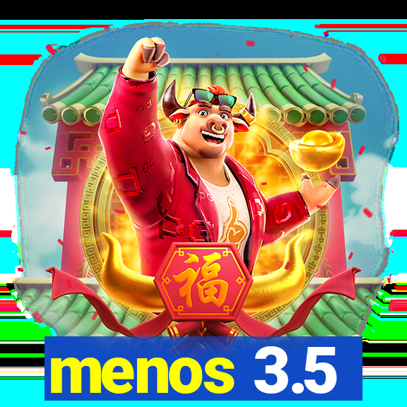 menos 3.5