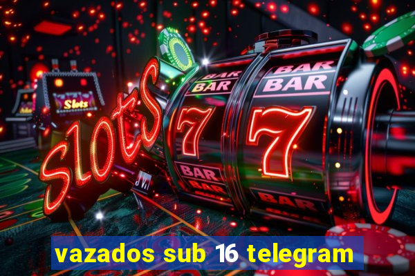 vazados sub 16 telegram