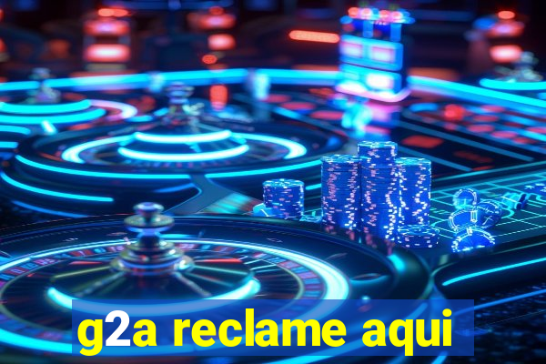 g2a reclame aqui