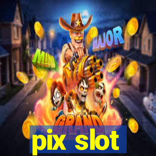 pix slot