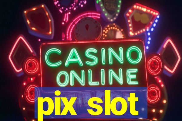 pix slot