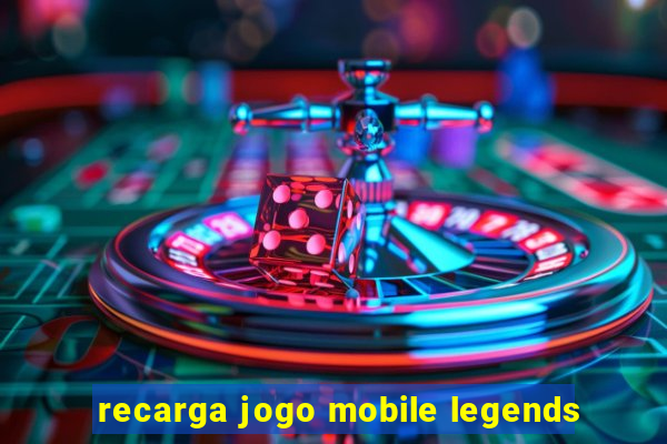 recarga jogo mobile legends