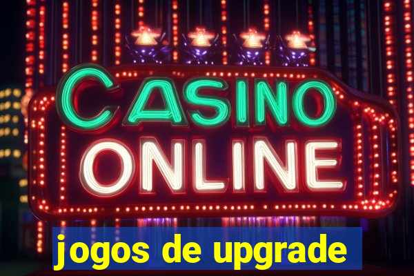 jogos de upgrade