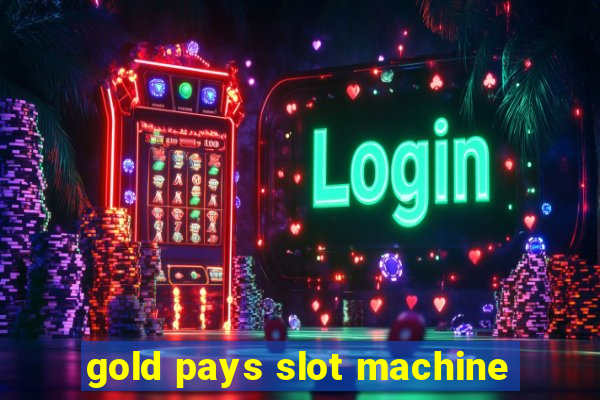 gold pays slot machine