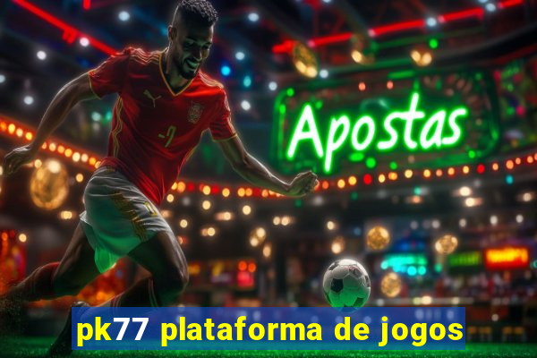 pk77 plataforma de jogos