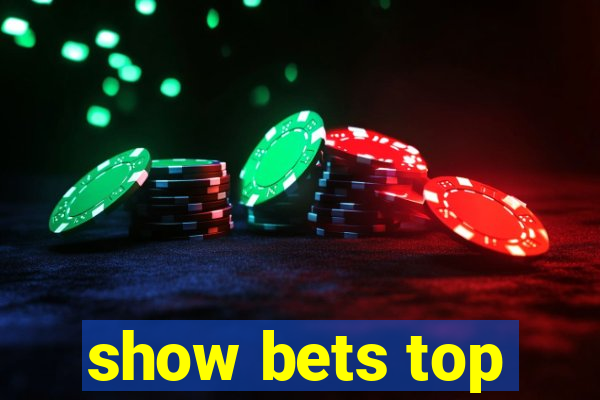 show bets top