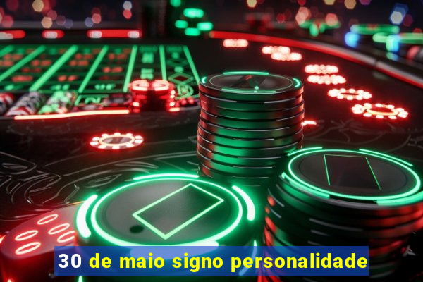 30 de maio signo personalidade