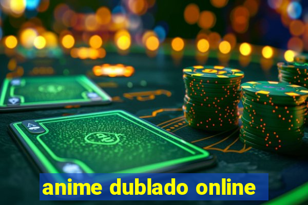 anime dublado online