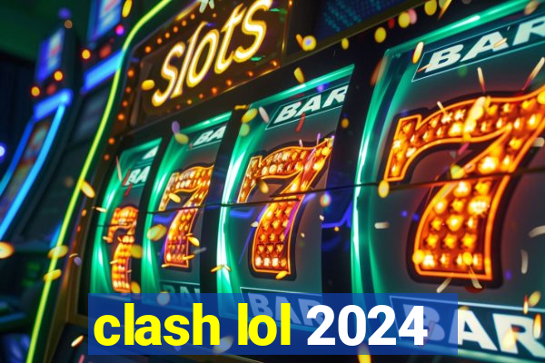 clash lol 2024