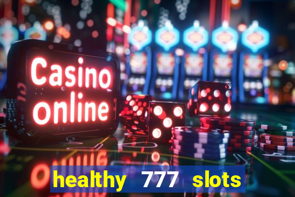 healthy 777 slots paga mesmo