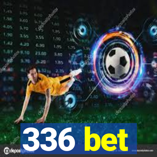 336 bet