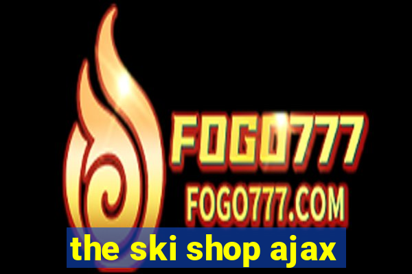 the ski shop ajax