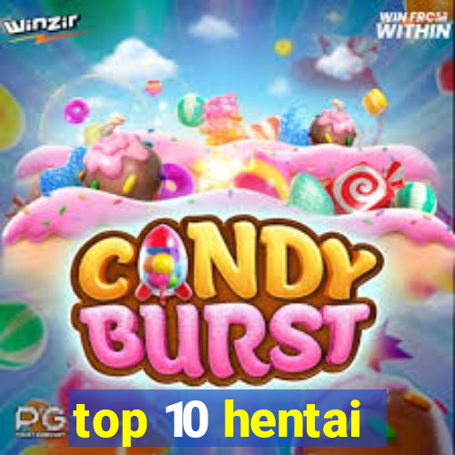 top 10 hentai